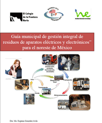 Guía municipal de gestión integral de residuos de aparatos eléctricos y electrónicos para el noreste de México (PDF) 