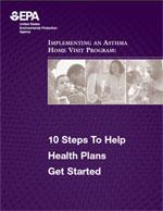 A brochure cover for the Implementing An Asthma Home Visit Program: 10 Steps To Help Health Plans Get Started document.