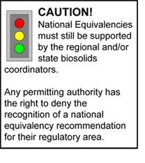 National equivalencies must still be supported by the regional and/or state biosolids coordinators. Any permitting authority has the right to deny the recognition of a national equivalency recommendation for their regulatory area.
