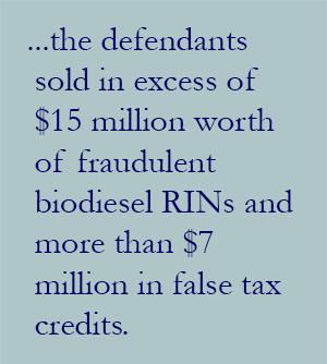 the defendants sold in excess of $15 million worth of fraudulent biodiesel RINs and more than $7 million in false tax credits.