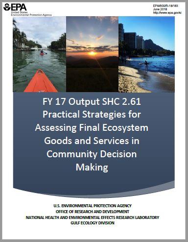 EPA Report cover for "FY 17 Output SHC 2.61 Practical Strategies for Assessing Final Ecosystem Goods and Services in Community Decision Making"