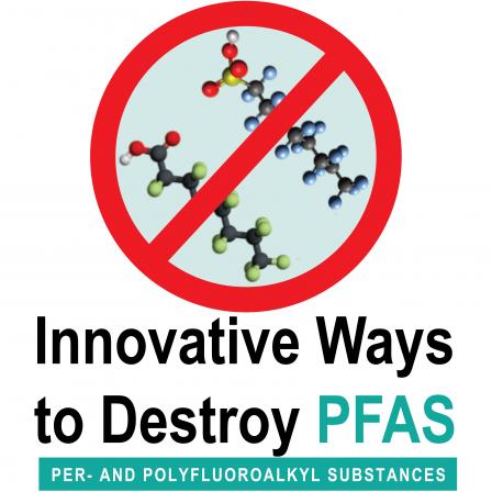 Innovative Ways to Destroy PFAS (GRAPHIC)