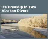 Ice Breakup in Two Alaskan Rivers
